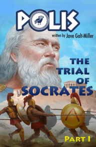 Title: POLIS: The Trial of Socrates, Part I, Author: Jave Galt-Miller