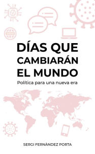 Title: Días que cambiarán el mundo. Política para una nueva era, Author: Sergi Fernàndez Porta