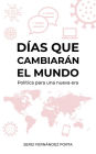 Días que cambiarán el mundo. Política para una nueva era