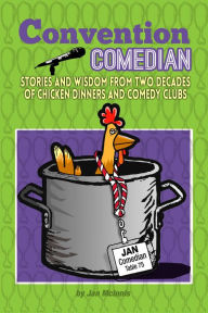 Title: Convention Comedian: Stories and Wisdom From Two Decades of Chicken Dinners and Comedy Clubs, Author: Jan McInnis