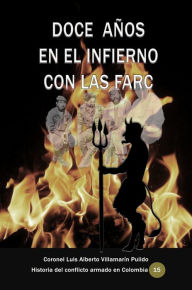 Title: Doce años en el infierno con las Farc, Author: Luis Alberto Villamarin Pulido