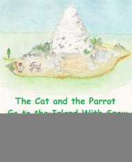 Title: The Cat and the Parrot Go to the Island with Snow, Author: Juliet Mulberry