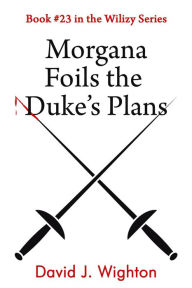 Title: Morgana Foils the Duke's Plans, Author: David J. Wighton