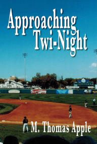 Title: Approaching Twi-Night, Author: M Thomas Apple