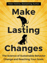 Title: Make Lasting Changes: The Science of Sustainable Behavior Change and Reaching Your Goals, Author: Peter Hollins