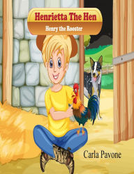 Title: Henrietta the Hen, Henry the Rooster, Author: Carla Pavone
