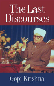 Title: Gopi Krishna: The Last Discourses, Author: Gopi Krishna