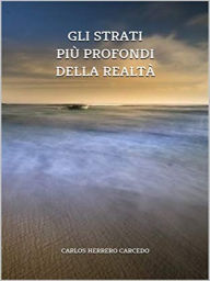 Title: Gli Strati Più Profondi Della Realtà, Author: Carlos Herrero Carcedo