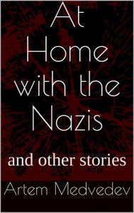 Title: At Home with the Nazis, Author: Artem Medvedev