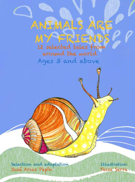 Animals Are My Friends,12 Selected Tales From Around The World, Ages 3 ...