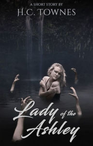 Title: Lady of The Ashley, Author: H.C. Townes