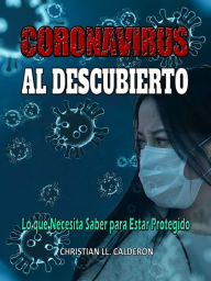 Title: Coronavirus Al Descubierto: Lo que Necesita Saber para estar Protegido, Author: Christian Calderón