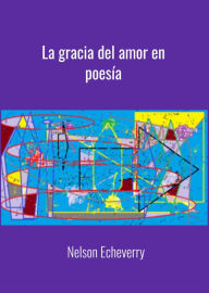 Title: La gracia del amor en poesia, Author: Nelson Echeverry