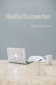 Title: Mindful Thuiswerken, Author: Marieke Frankema