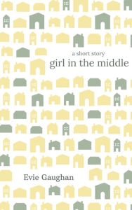 Title: Girl in the Middle, Author: Evie Gaughan