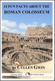 Title: 14 Fun Facts About the Roman Colosseum, Author: Cullen Gwin