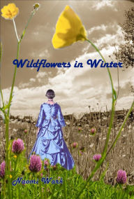 Title: Wildflowers in Winter, Author: Naomi Wark