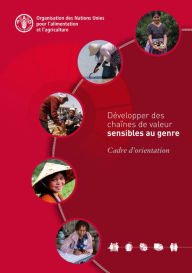 Title: Développer des chaînes de valeur sensibles au genre: Cadre d'orientation, Author: Organisation des Nations Unies pour l'alimentation et l'agriculture