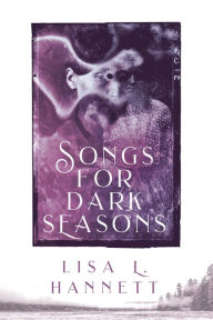 Title: Songs for Dark Seasons, Author: Lisa Hannett