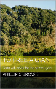 Title: To Free a Giant, Author: Phillip C Brown