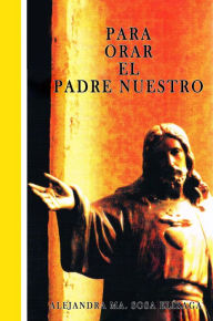 Title: Para Orar El Padre Nuestro, Author: Alejandra María Sosa Elízaga