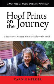 Title: Hoof Prints on the Journey: Every Horse Owner's Simple Guide to the Hoof, Author: Carole Herder