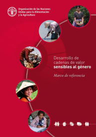 Title: Desarrollo de cadenas de valor sensibles al género: Marco de referencia, Author: Organización de las Naciones Unidas para la Alimentación y la Agricultura