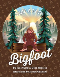 Title: Take A Bath Bigfoot, Author: Jake Vamp