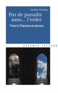 Title: D'épreuve en épreuve (Pas de paradis sans... l'enfer, vol. 6), Author: Danielle Tremblay