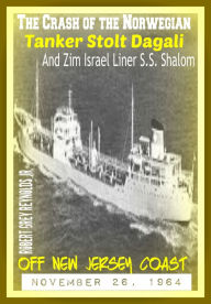 Title: The Crash of the Norwegian Tanker Stolt Dagali and Zim Israel Liner S.S. Shalom Off New Jersey Coast November 26, 1964, Author: Robert Grey Reynolds Jr