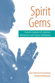 Title: Spirit Gems: Essential Guidance for Spiritual, Mediumistic and Creative Unfoldment, Author: Glyn Edwards