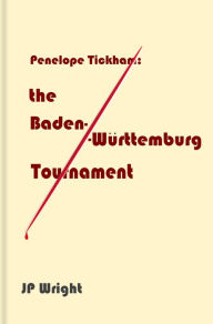 Title: Penelope Tickham: the Baden-Württemburg Tournament, Author: JP Wright