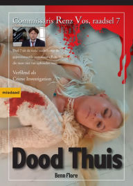 Title: Dood Thuis, Commissaris Renz Vos, Raadsel 7, Nederlands, Author: Benn Flore