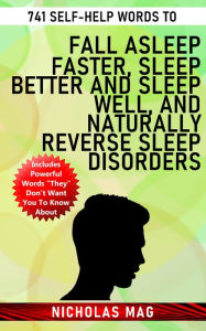 Title: 741 Self-help Words to Fall Asleep Faster, Sleep Better and Sleep Well, and Naturally Reverse Sleep Disorders, Author: Nicholas Mag