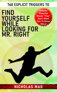 Title: 768 Explicit Triggers to Find Yourself While Looking for Mr. Right, Author: Nicholas Mag
