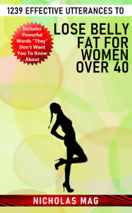 Title: 1239 Effective Utterances to Lose Belly Fat for Women over 40, Author: Nicholas Mag