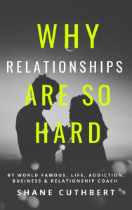 Title: Why Relationships Are So Hard, Author: Shane Cuthbert