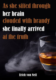 Title: As She Sifted Through Her Brain Clouded with Brandy She Finally Arrived at the Truth, Author: Erich von Neff
