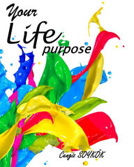 Title: Your Life Purpose, Author: Cengiz Soykok