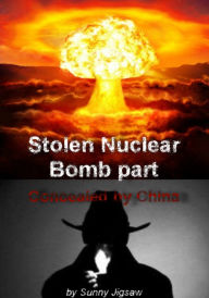 Title: Stolen Nuclear Bomb Part: Concealed by China, Author: Sunny Jigsaw