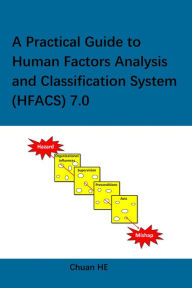 Title: A Practical Guide to Human Factors Analysis and Classification System (HFACS) 7.0, Author: Chuan HE