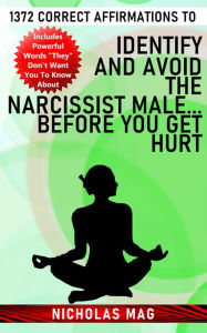 Title: 1372 Correct Affirmations to Identify and Avoid the Narcissist Male...Before You Get Hurt, Author: Nicholas Mag