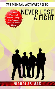 Title: 791 Mental Activators to Never Lose a Fight, Author: Nicholas Mag