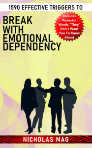 Title: 1590 Effective Triggers to Break With Emotional Dependency, Author: Nicholas Mag