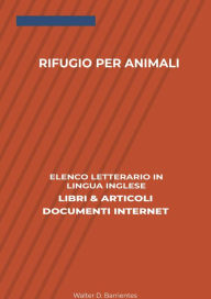 Title: Rifugio Per Animali: Elenco Letterario in Lingua Inglese: Libri & Articoli, Documenti Internet, Author: Walter D. Barrientes