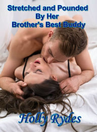 Title: Stretched and Pounded By Her Brother's Best Buddy, Author: Holly Rydes