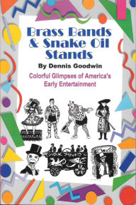 Title: Brass Bands and Snake Oil Stands, Author: Dennis Goodwin