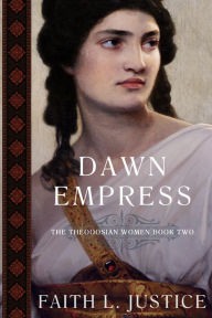 Title: Dawn Empress: A Novel of Imperial Rome, Author: Faith L. Justice