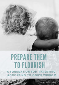 Title: Prepare Them to Flourish, Author: John Whittaker