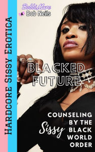 Title: Sissy Counseling by the Black World Order (Blacked Future), Author: Bobbi Mare